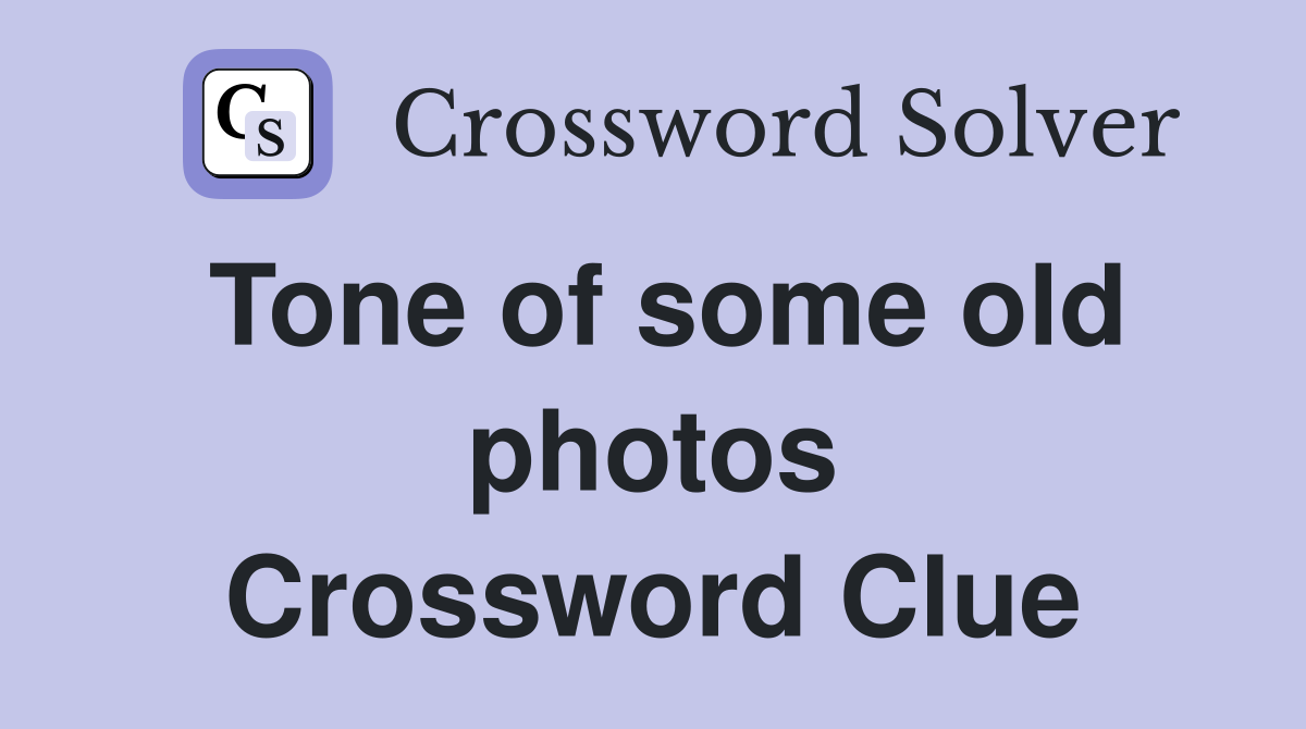 Tone of some old photos Crossword Clue
