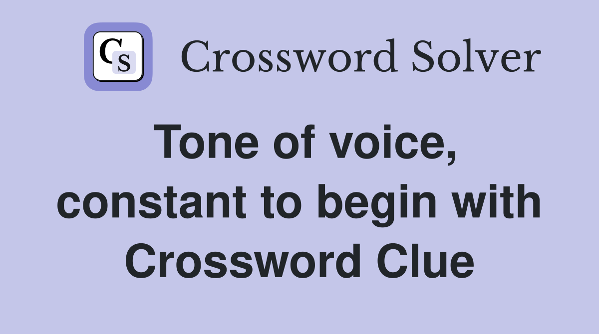 Tone of voice, constant to begin with Crossword Clue