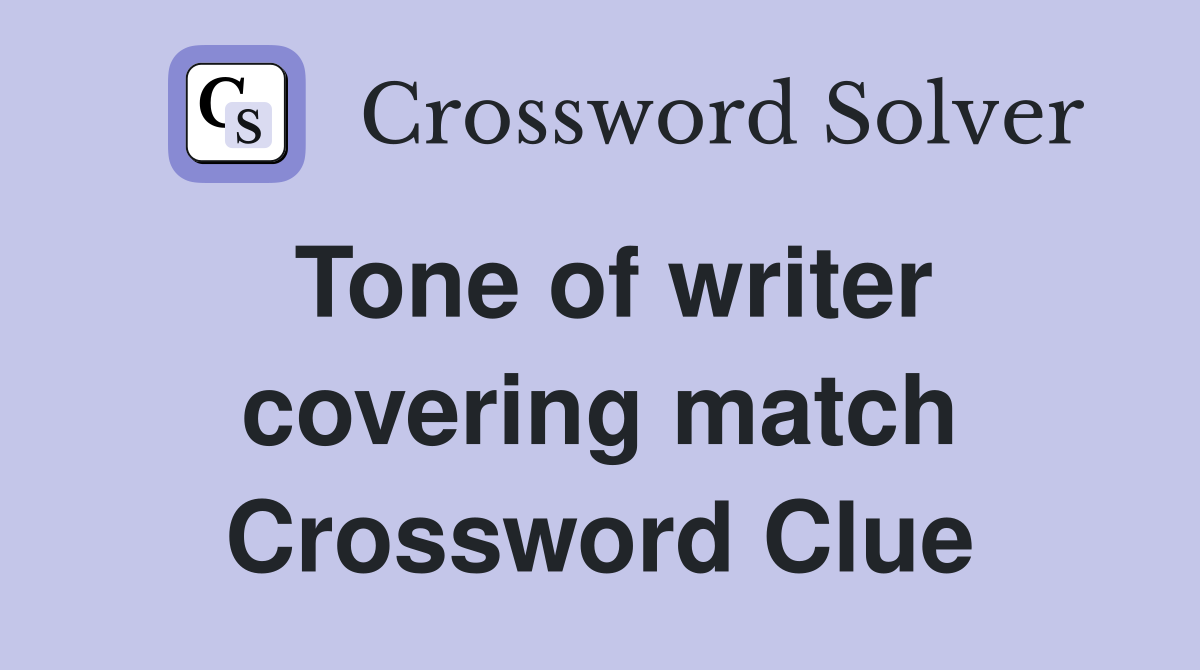 Tone of writer covering match Crossword Clue
