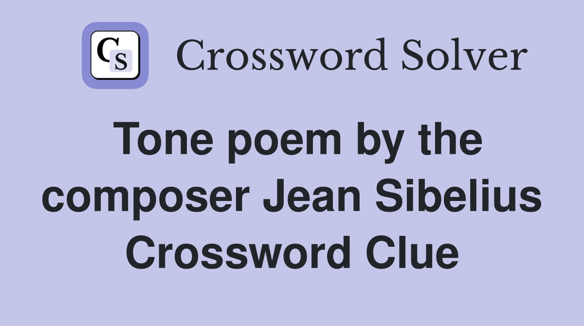 Tone poem by the composer Jean Sibelius Crossword Clue