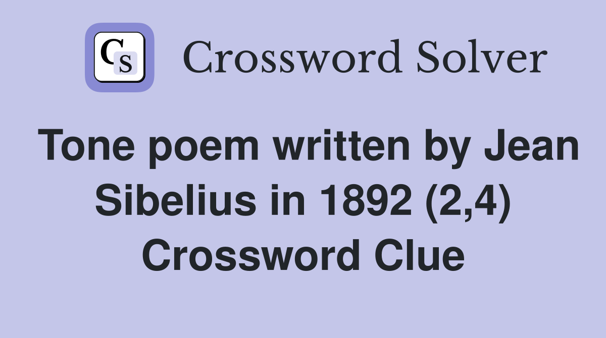 Tone poem written by Jean Sibelius in 1892 (2,4) Crossword Clue