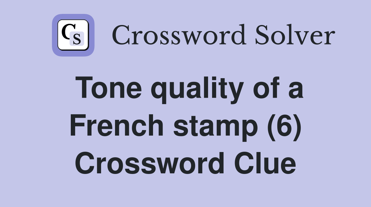 Tone quality of a French stamp (6) Crossword Clue