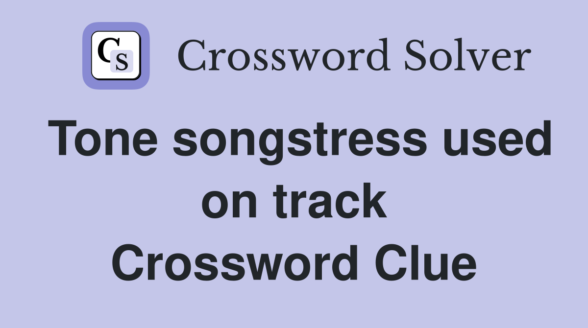 Tone songstress used on track Crossword Clue