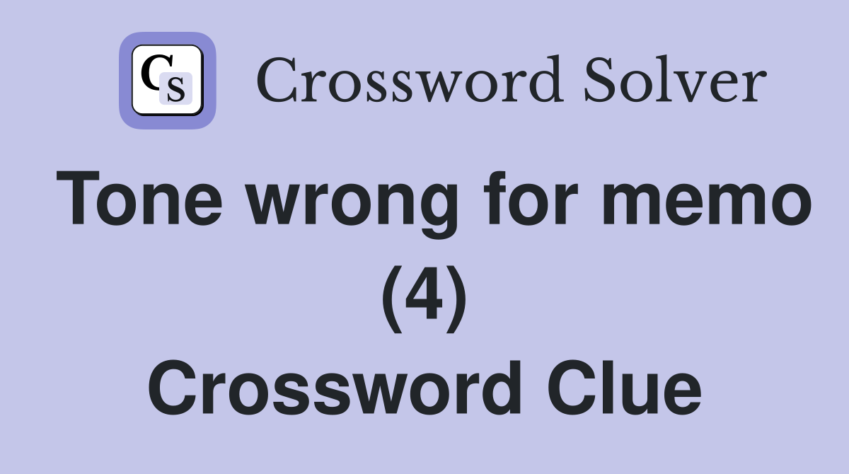 Tone wrong for memo (4) Crossword Clue