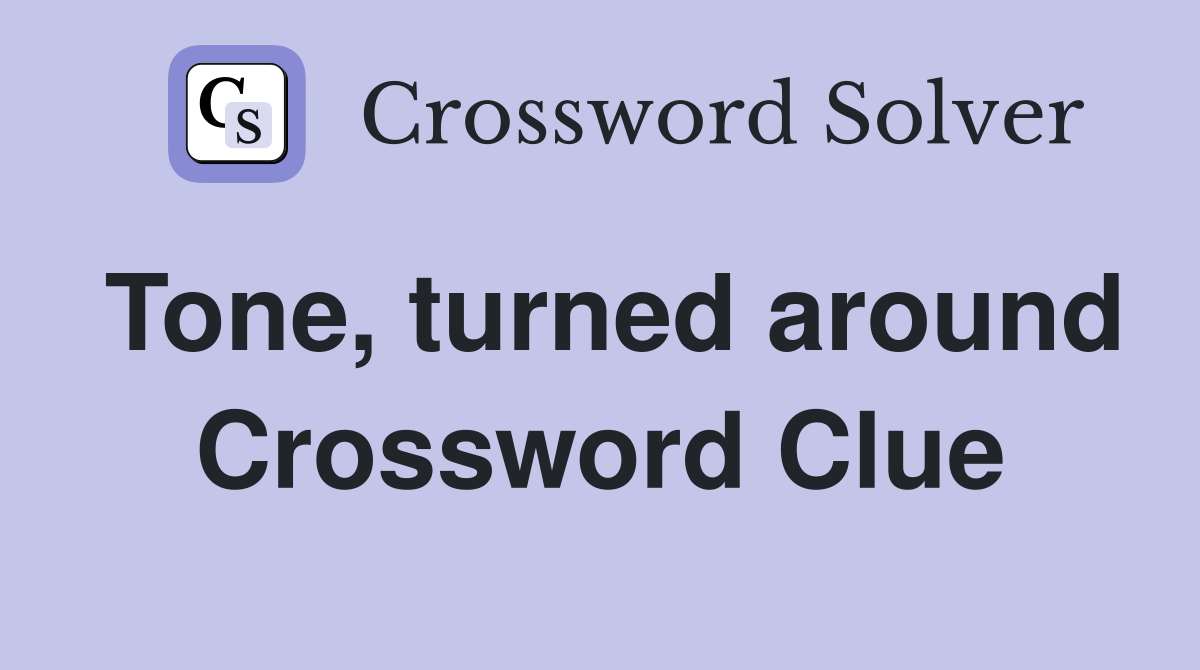Tone, turned around Crossword Clue