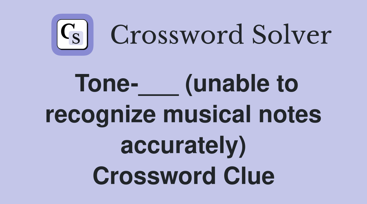 Tone-___ (unable to recognize musical notes accurately) Crossword Clue