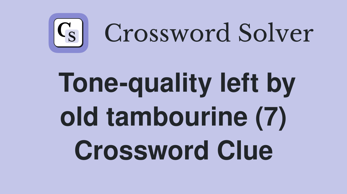 Tone-quality left by old tambourine (7) Crossword Clue