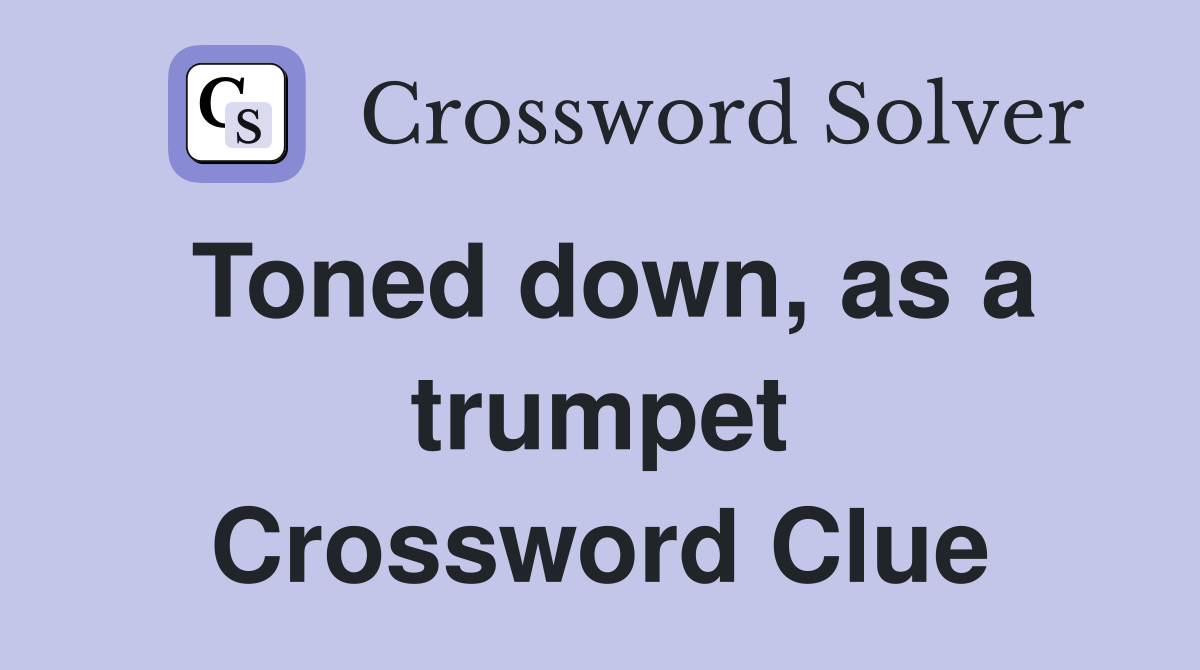 Toned down, as a trumpet Crossword Clue