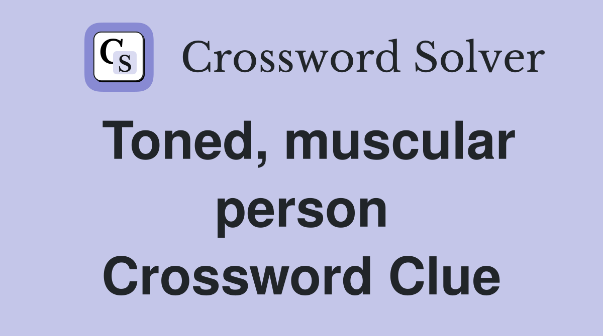 Toned, muscular person Crossword Clue