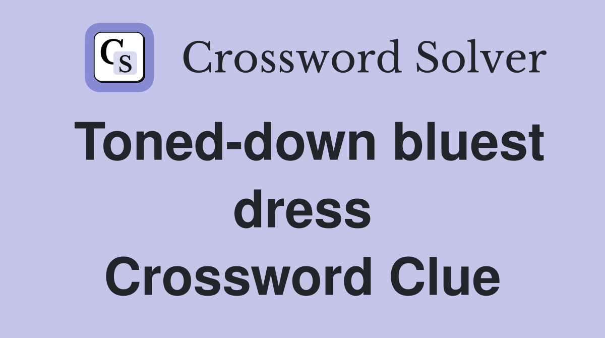 Toned-down bluest dress Crossword Clue