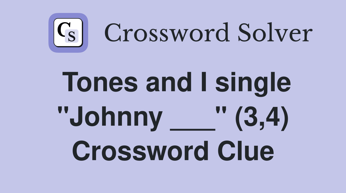 Tones and I single "Johnny ___" (3,4) Crossword Clue