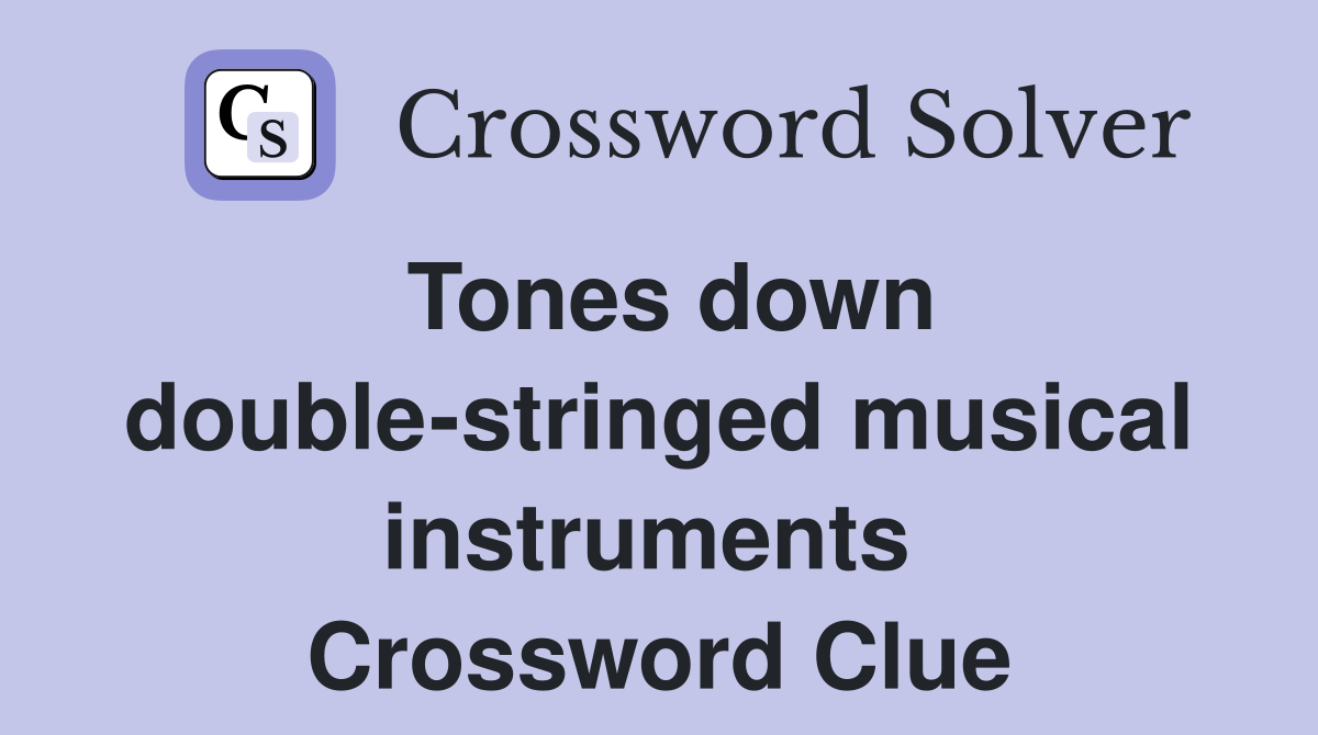 Tones down double-stringed musical instruments  Crossword Clue