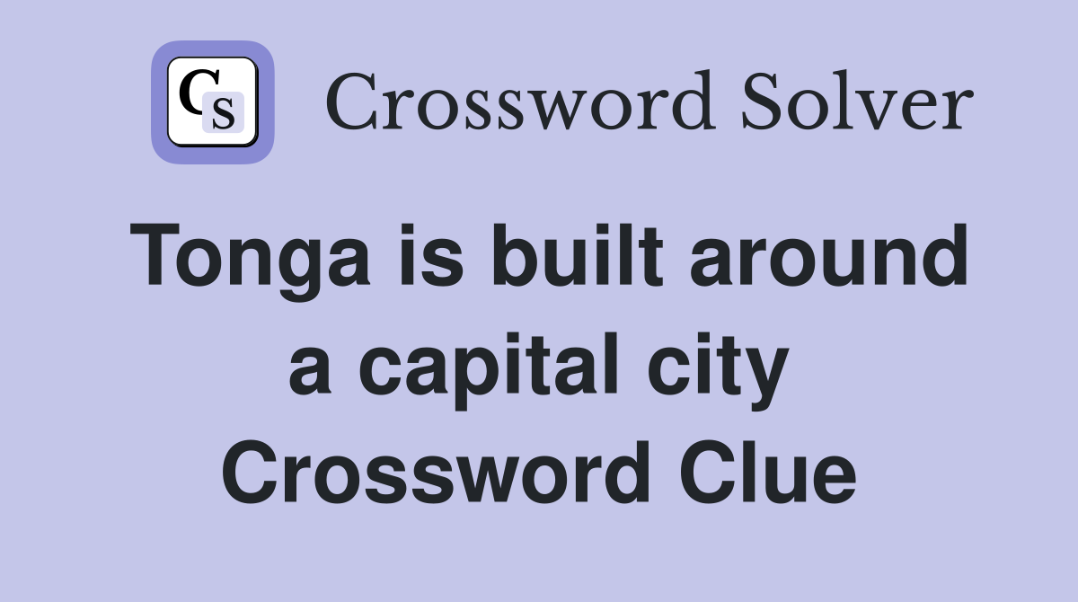 Tonga is built around a capital city Crossword Clue