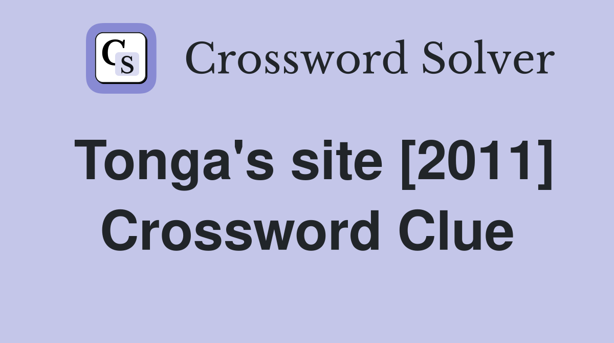 Tonga's site [2011] Crossword Clue