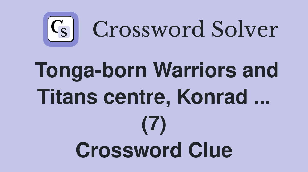 Tonga-born Warriors and Titans centre, Konrad ... (7) Crossword Clue