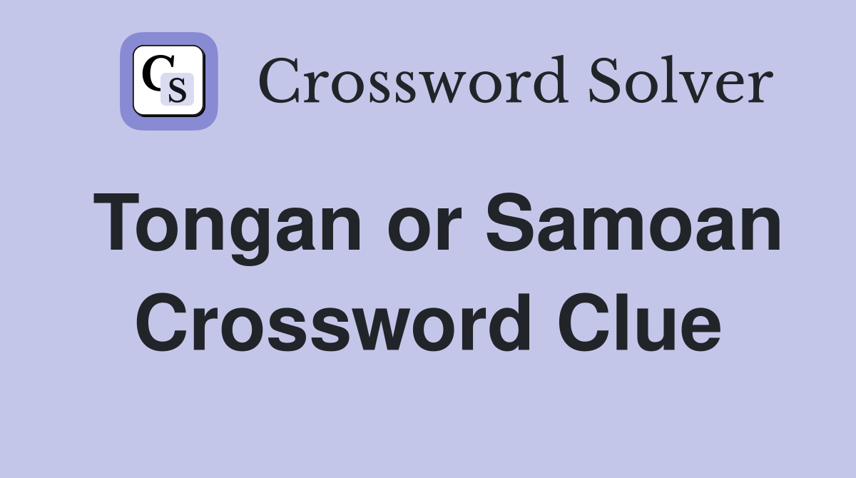 Tongan or Samoan Crossword Clue