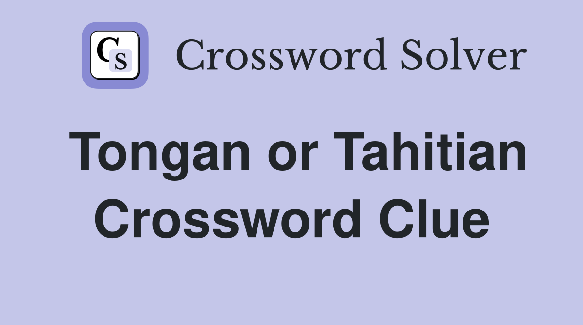 Tongan or Tahitian Crossword Clue