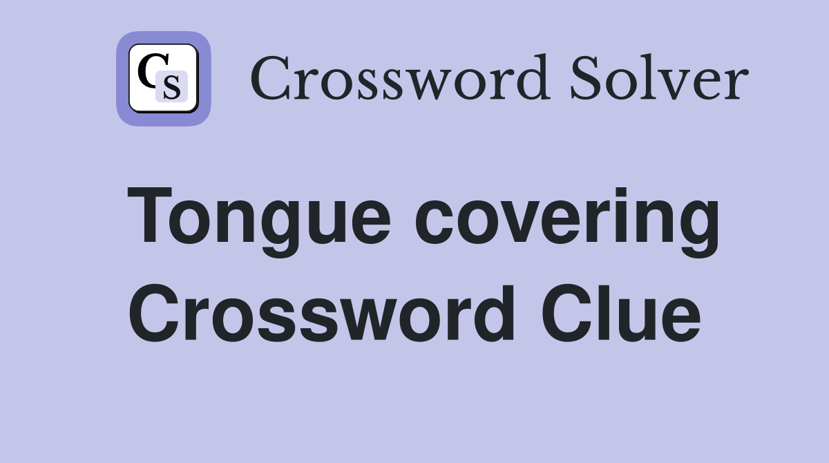 Tongue covering Crossword Clue