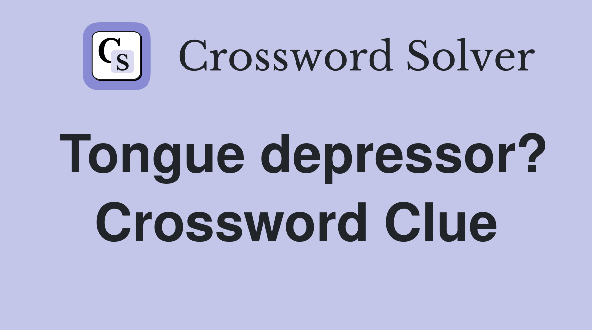 Tongue depressor? Crossword Clue