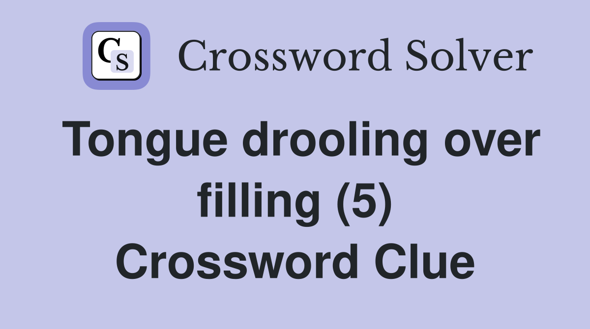 Tongue drooling over filling (5) Crossword Clue