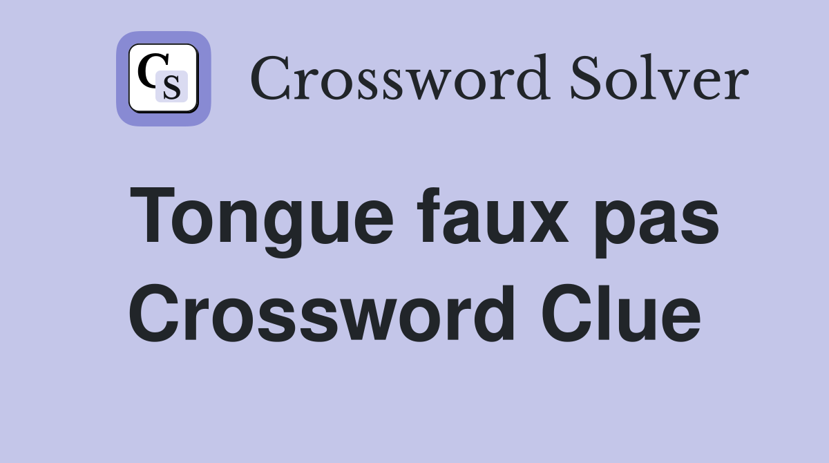 Tongue faux pas Crossword Clue