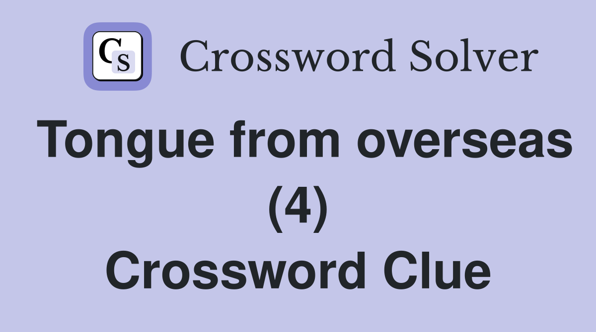 Tongue from overseas (4) Crossword Clue