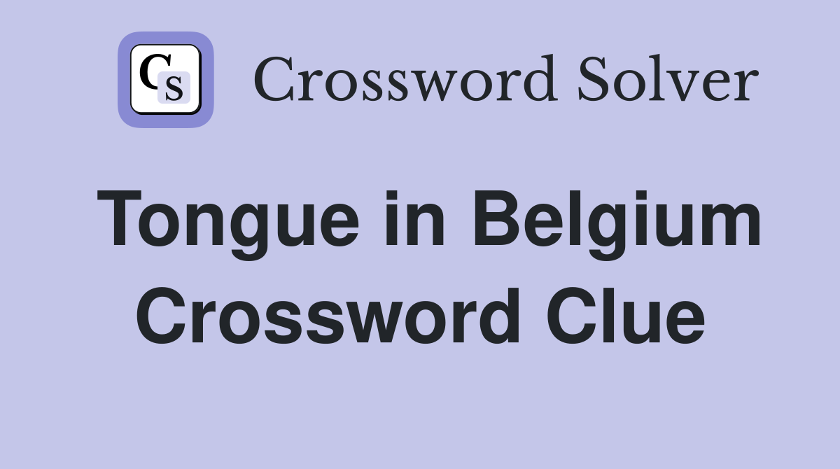 Tongue in Belgium Crossword Clue