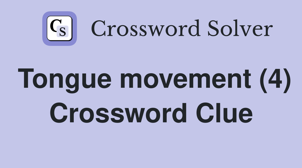 Tongue movement (4) Crossword Clue