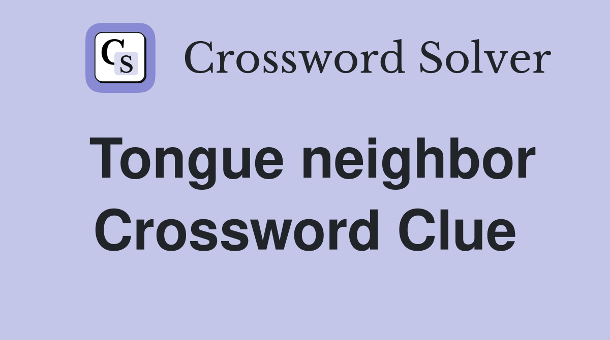 Tongue neighbor Crossword Clue