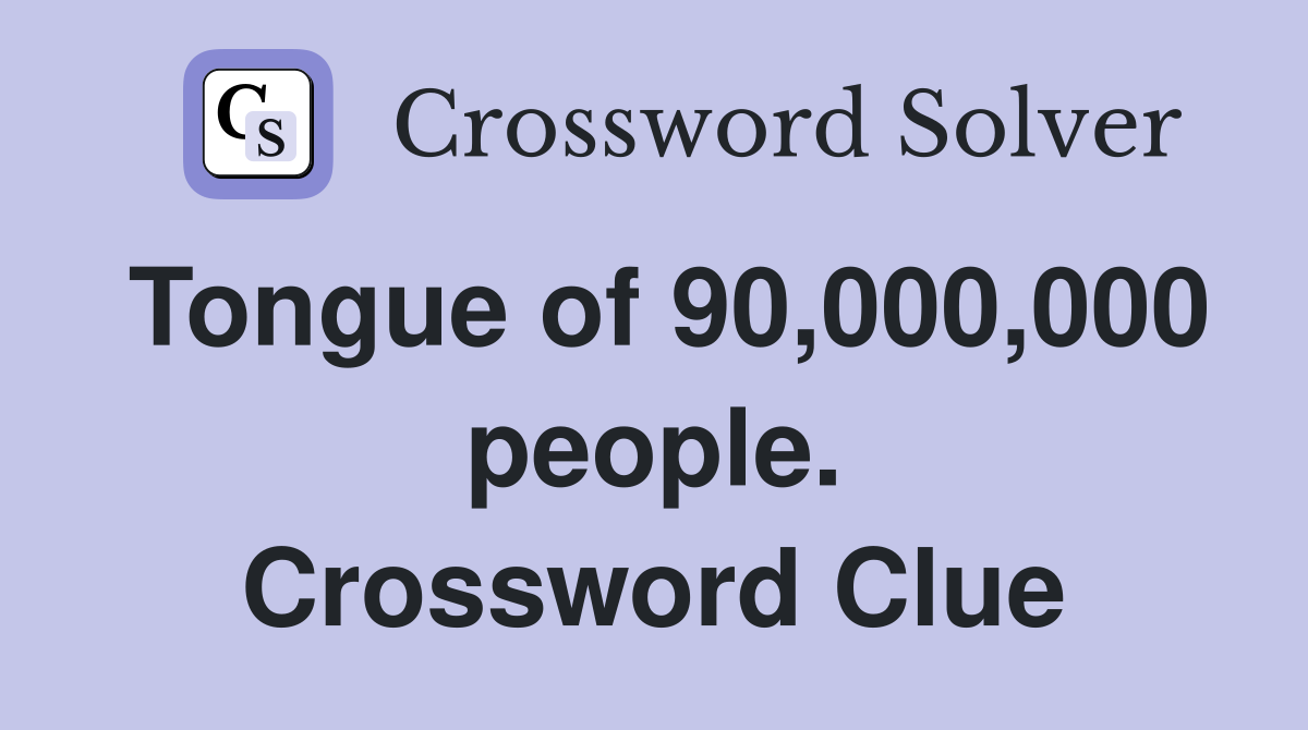 Tongue of 90,000,000 people. Crossword Clue