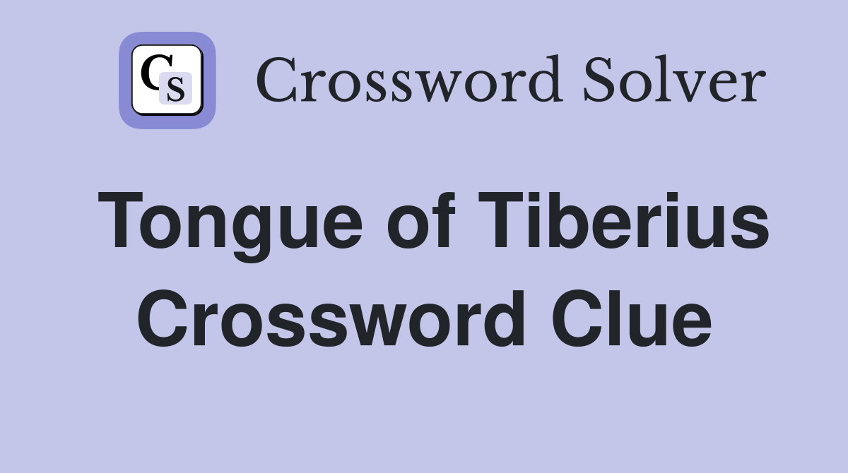 Tongue of Tiberius Crossword Clue