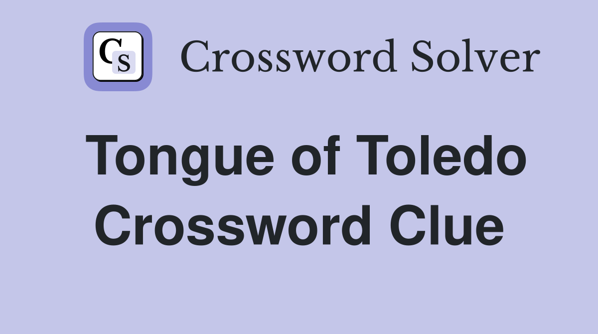 Tongue of Toledo Crossword Clue