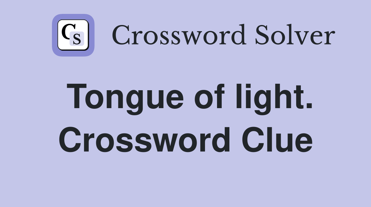 Tongue of light. Crossword Clue