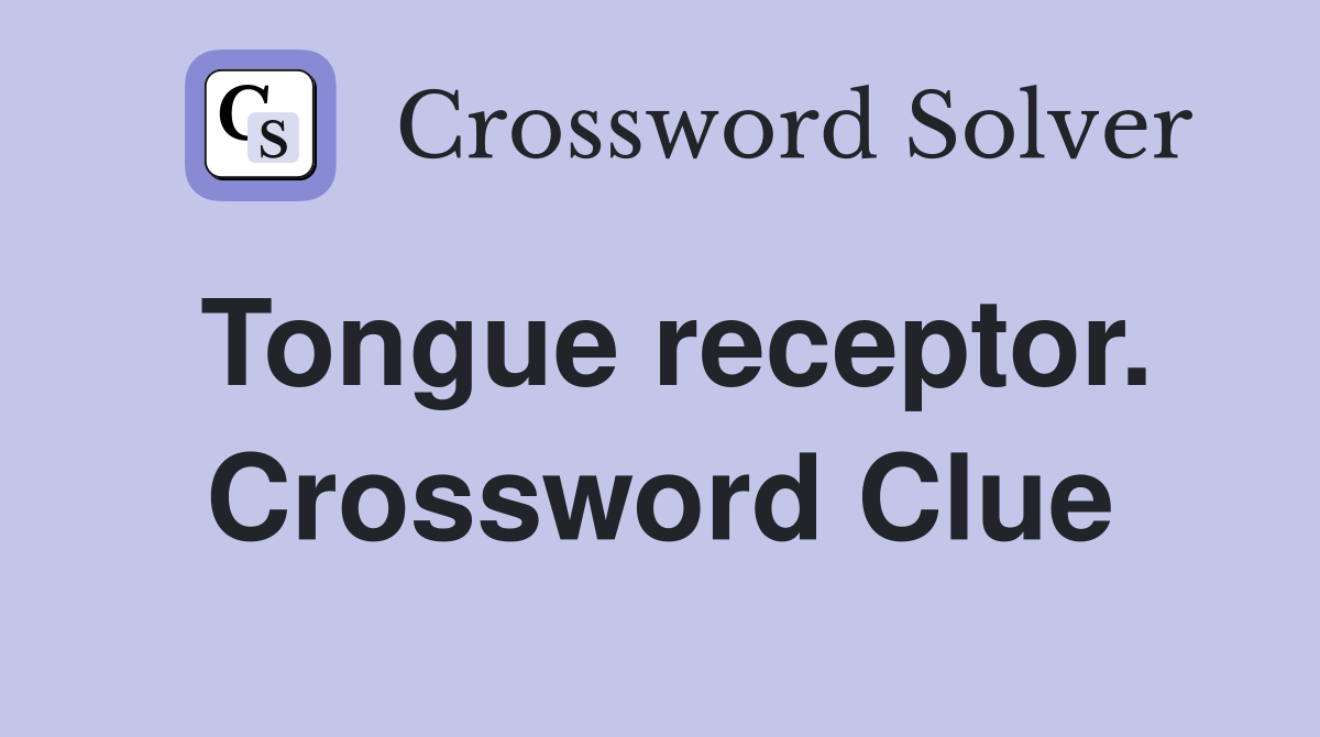 Tongue receptor. Crossword Clue