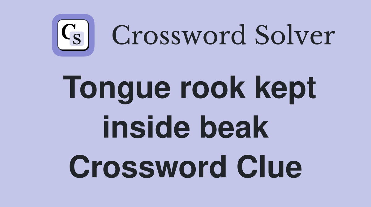 Tongue rook kept inside beak Crossword Clue
