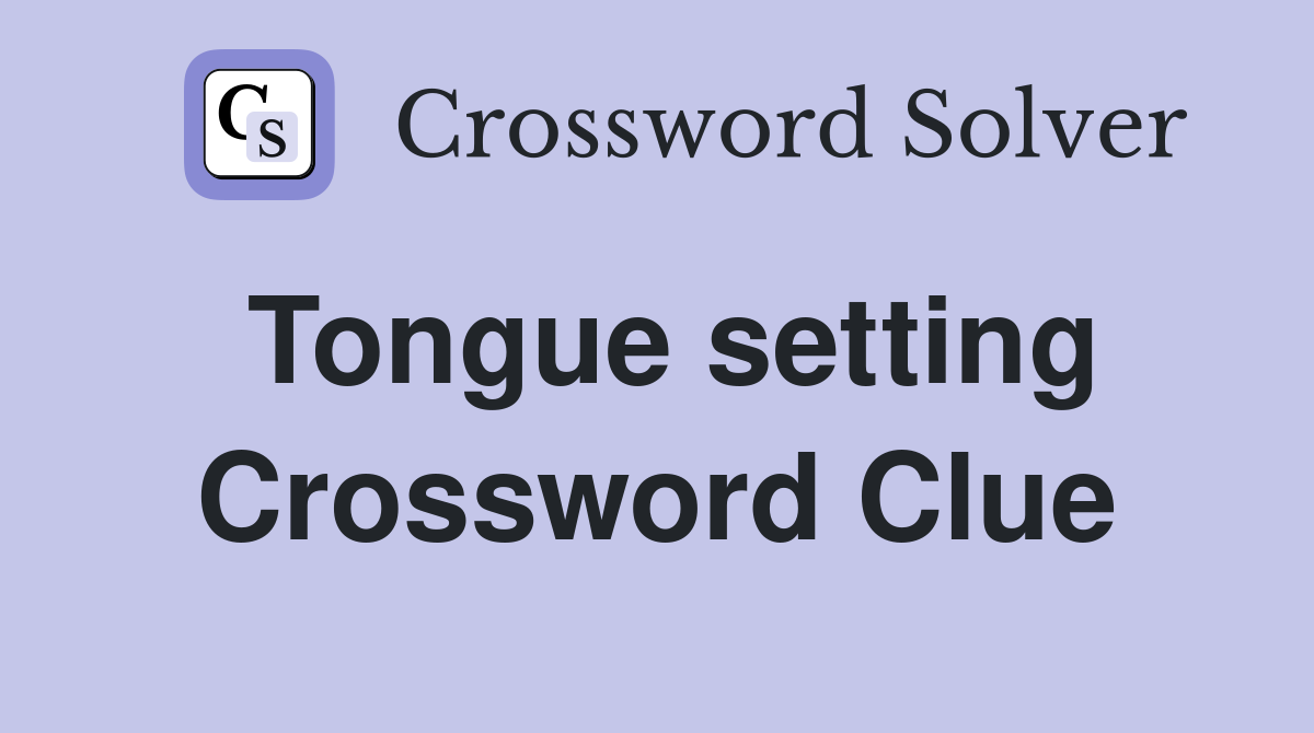 Tongue setting Crossword Clue