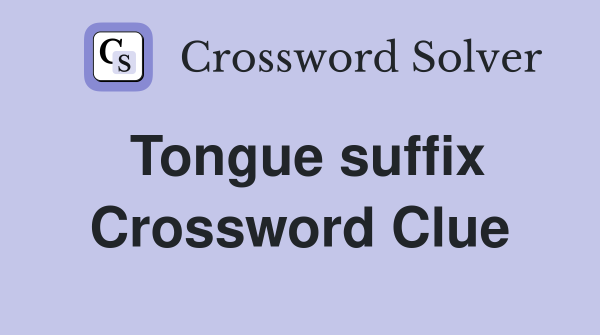 Tongue suffix Crossword Clue