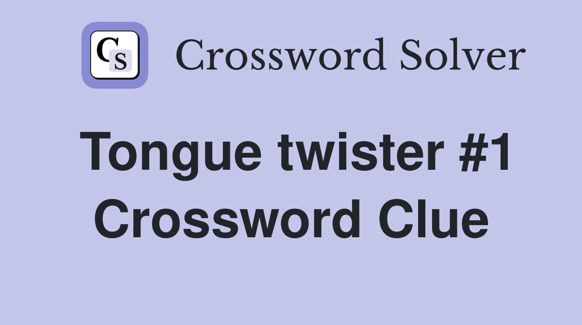 Tongue twister #1 Crossword Clue
