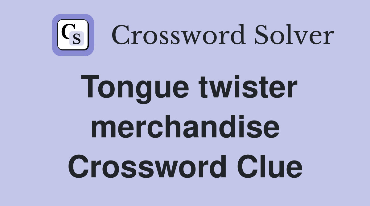 Tongue twister merchandise Crossword Clue