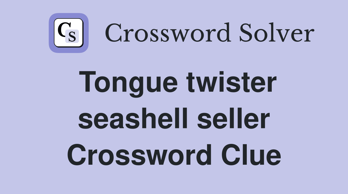 Tongue twister seashell seller Crossword Clue