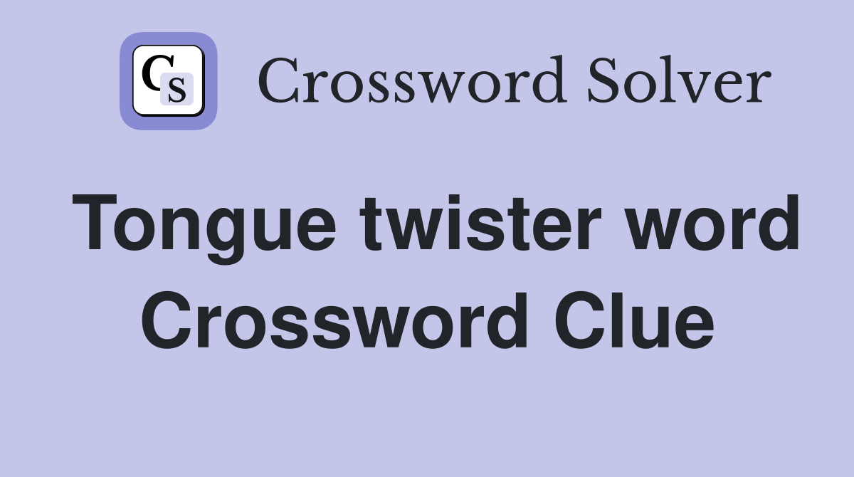 Tongue twister word Crossword Clue