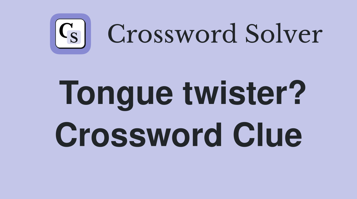Tongue twister? Crossword Clue