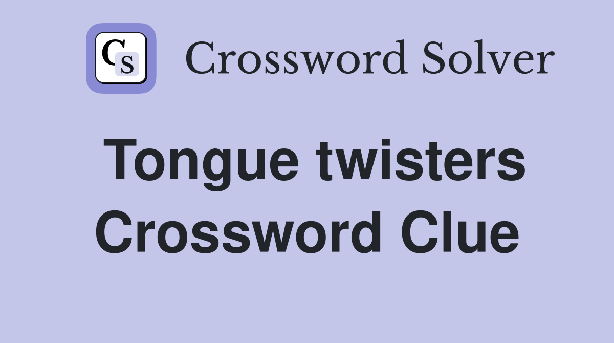 Tongue twisters Crossword Clue