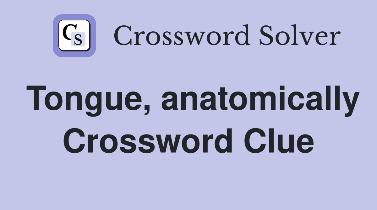 Tongue, anatomically Crossword Clue