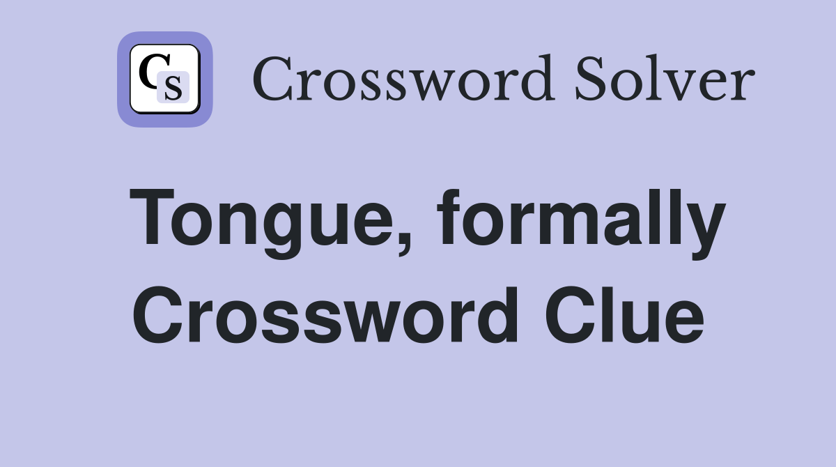 Tongue, formally Crossword Clue