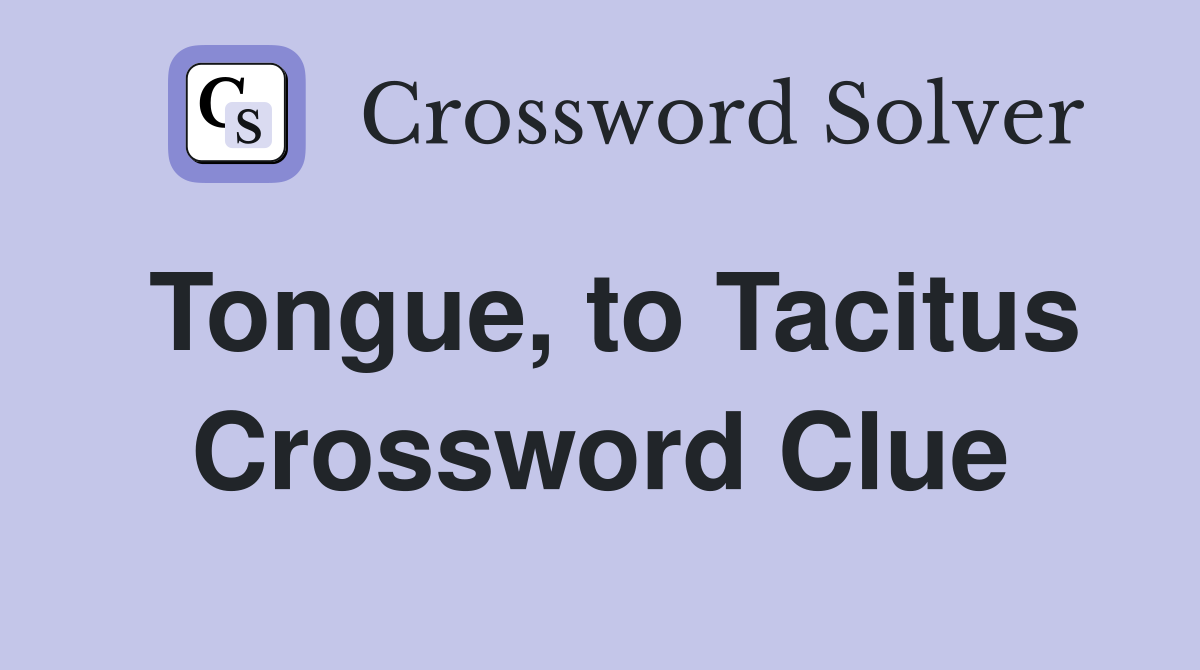 Tongue, to Tacitus Crossword Clue