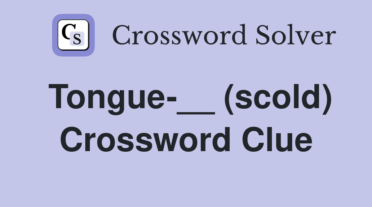 Tongue-__ (scold) Crossword Clue