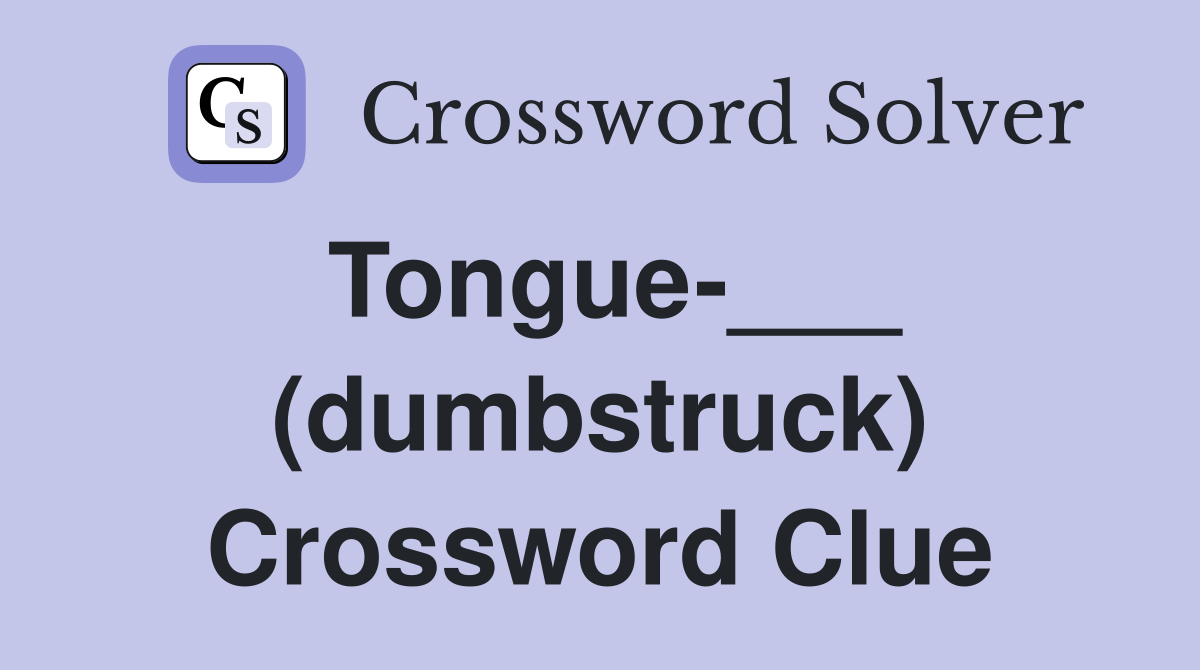 Tongue-___ (dumbstruck) Crossword Clue