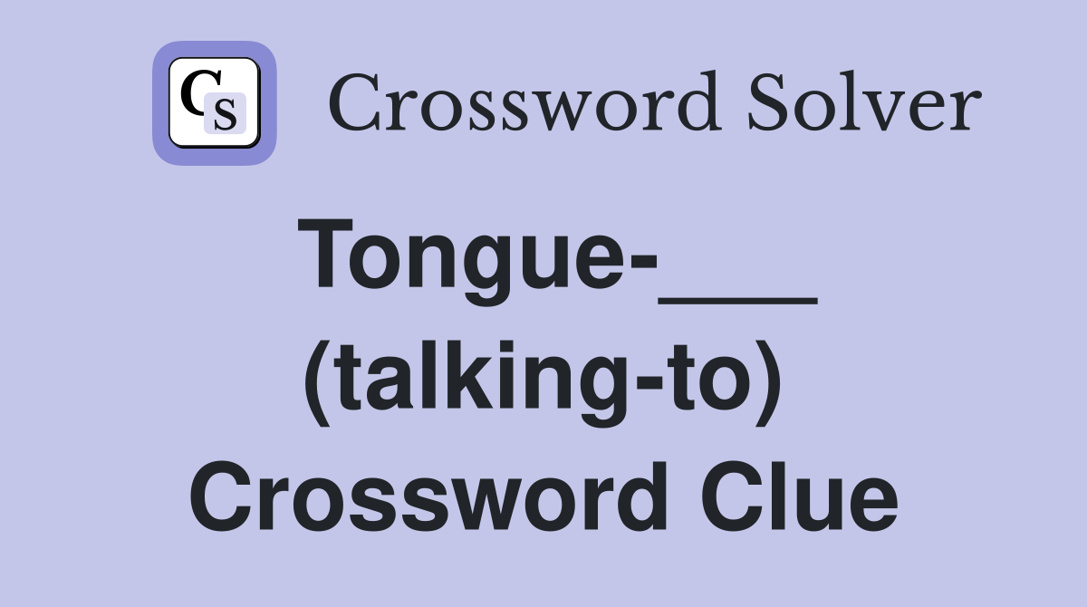 Tongue-___ (talking-to) Crossword Clue