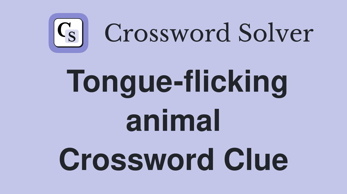 Tongue-flicking animal Crossword Clue